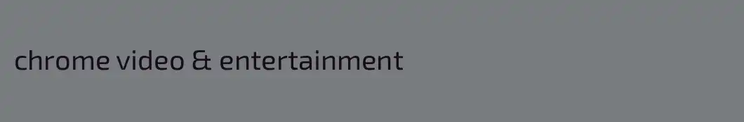 chrome video & entertainment